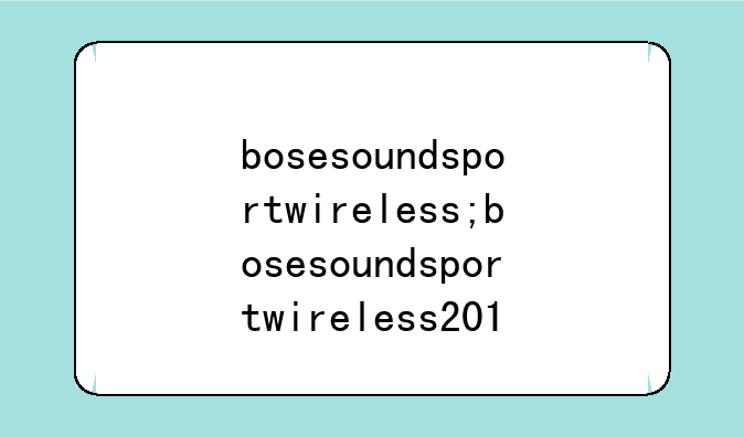 bosesoundsportwireless;bosesoundsportwireless2014