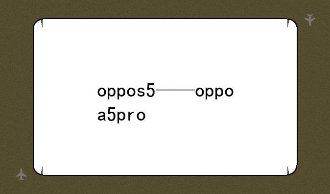 oppos5——oppoa5pro